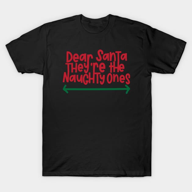 Dear Santa - They're The Naughty Ones T-Shirt by Imp's Dog House